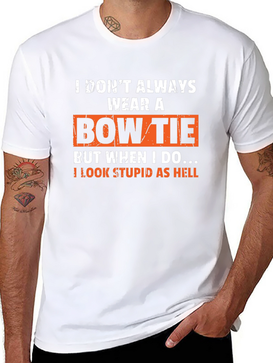 Funny Bow Tie T-Shirt - I Look Stupid As Hell