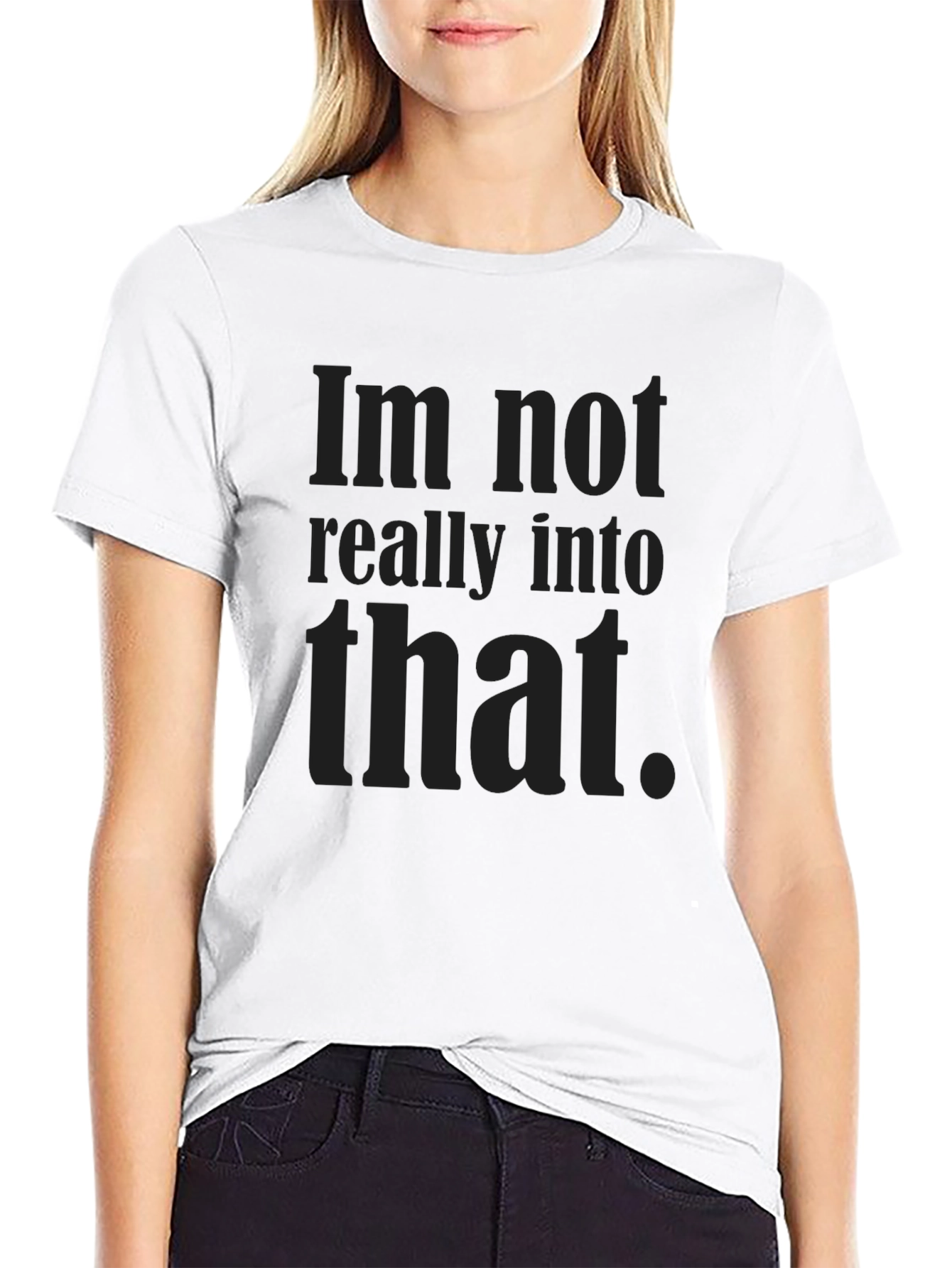 Im Not Really Into That Graphic Tee