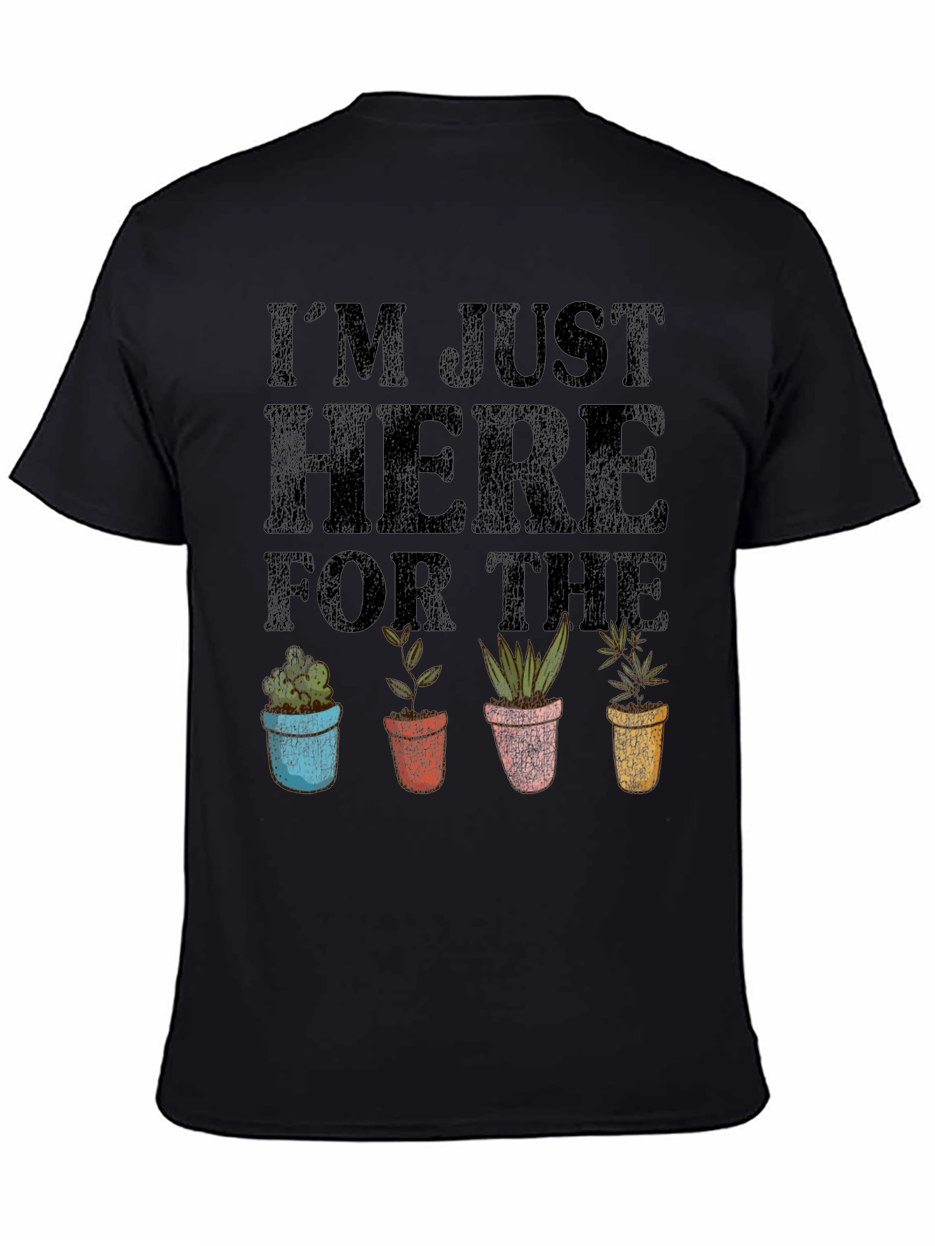 Im Just Here For The Plants T-Shirt