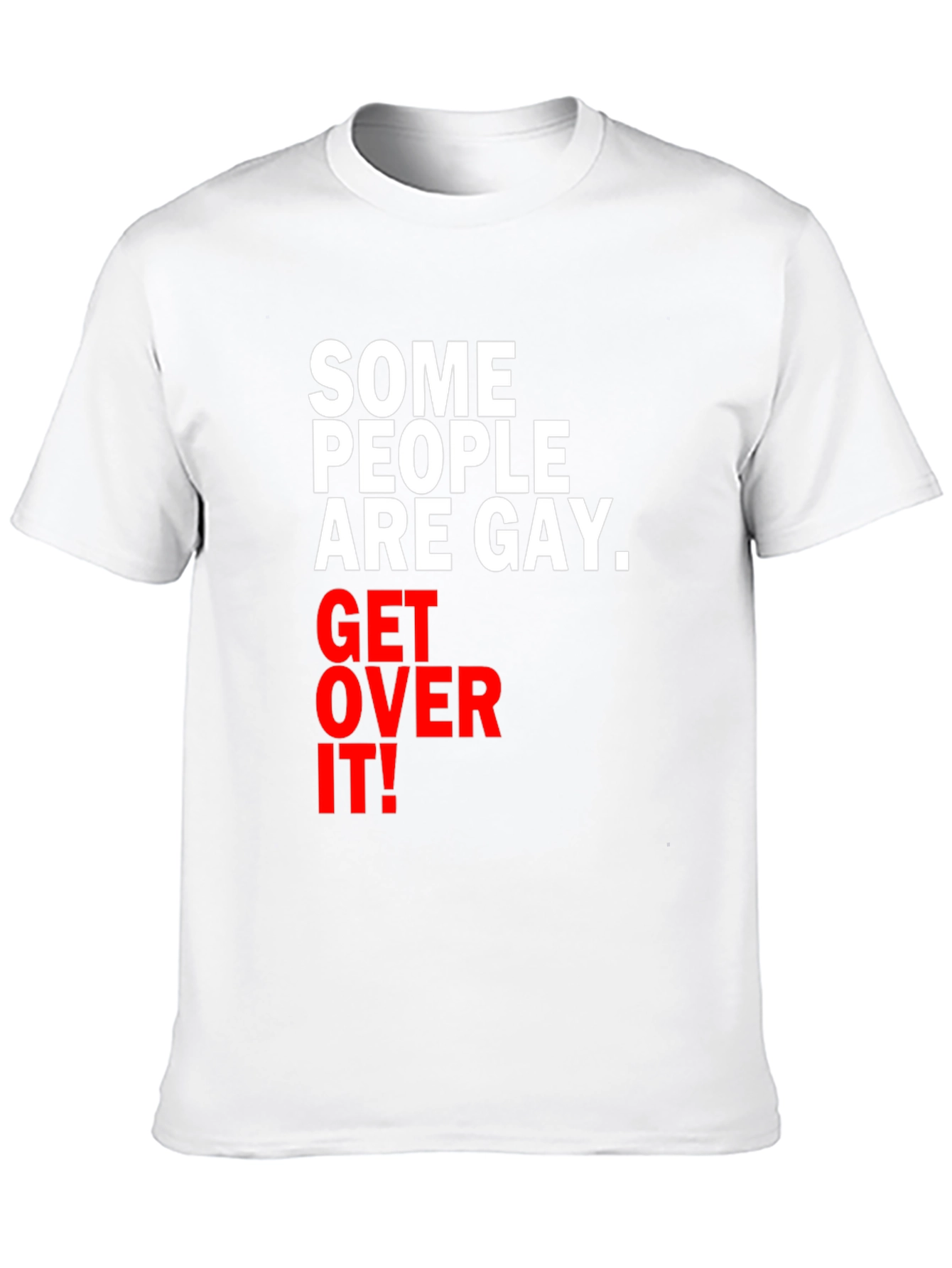 Some People are Gay. Get Over It! T-Shirt