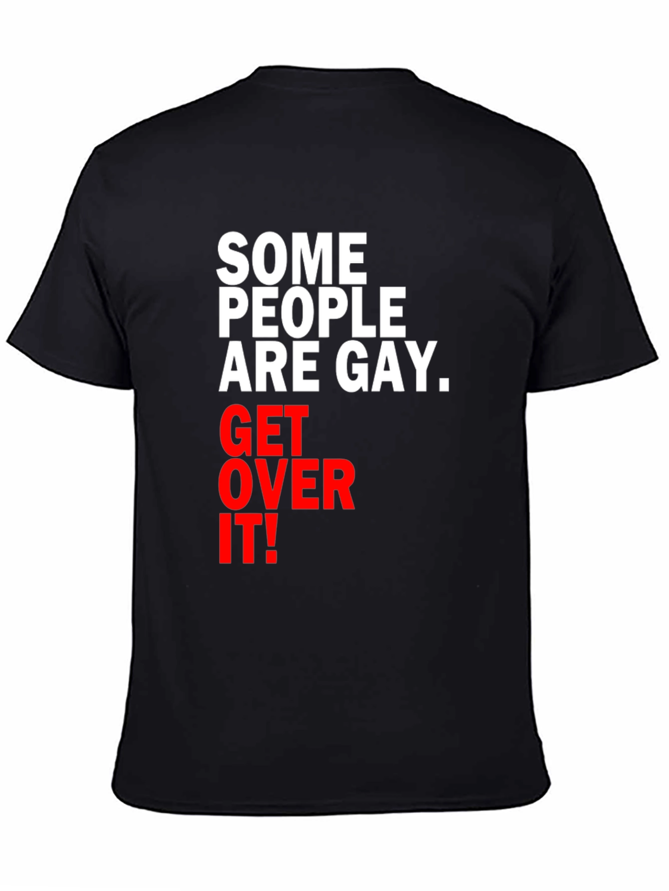 Some People are Gay. Get Over It! T-Shirt