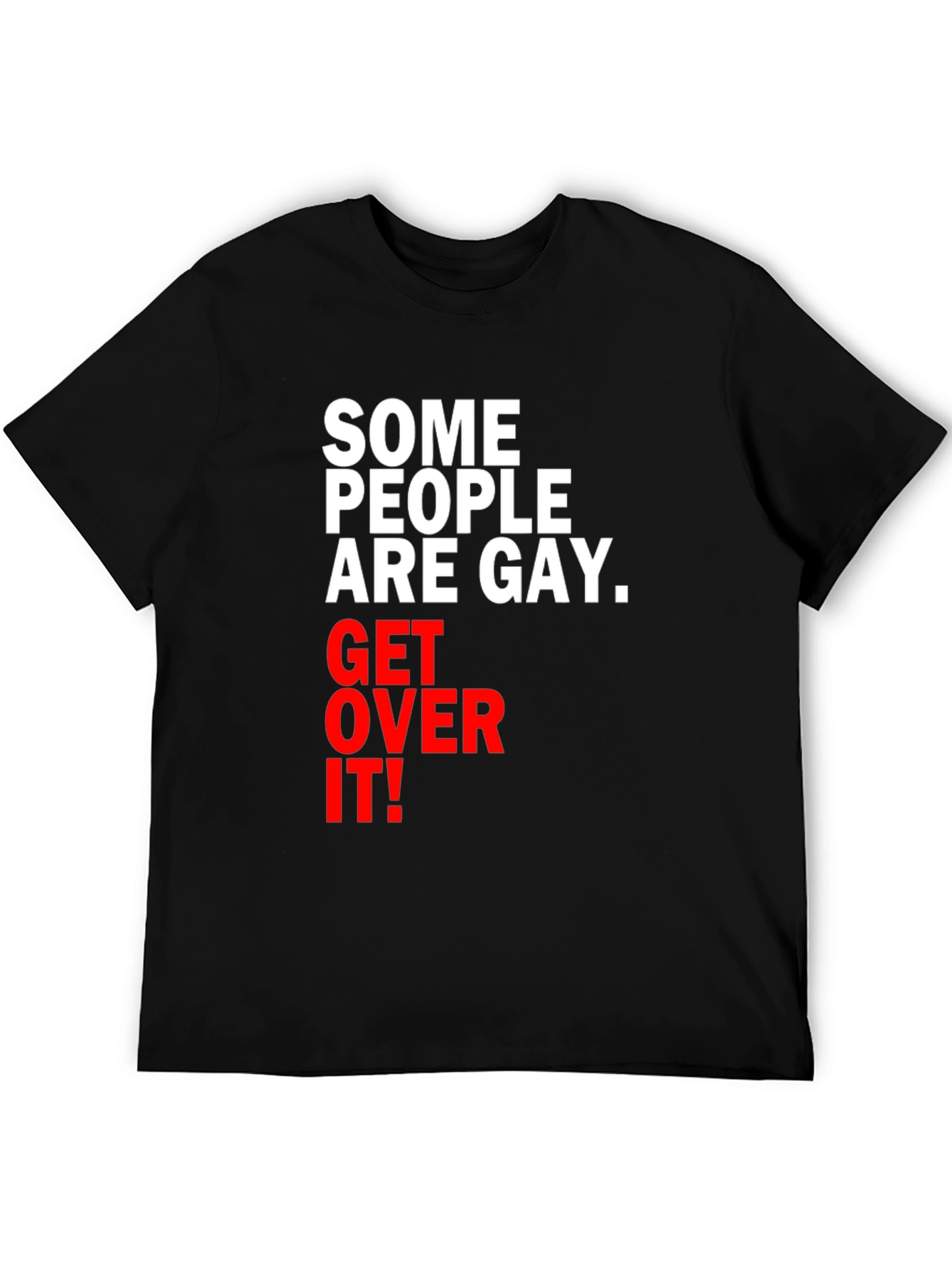 Some People are Gay. Get Over It! T-Shirt
