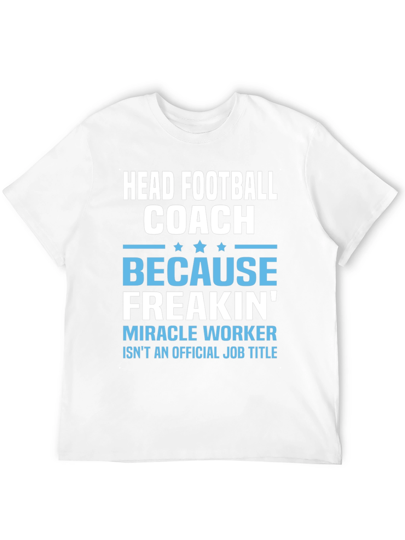 Head Football Coach T-Shirt - Miracle Worker