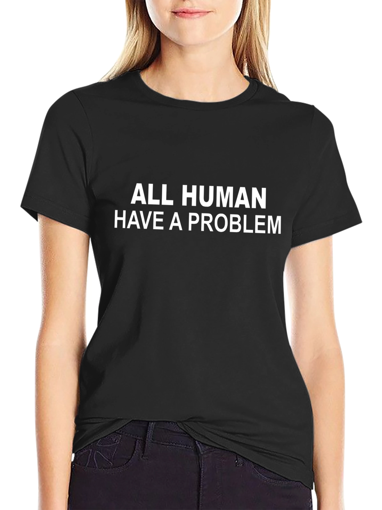 All Human Have a Problem Graphic Tee