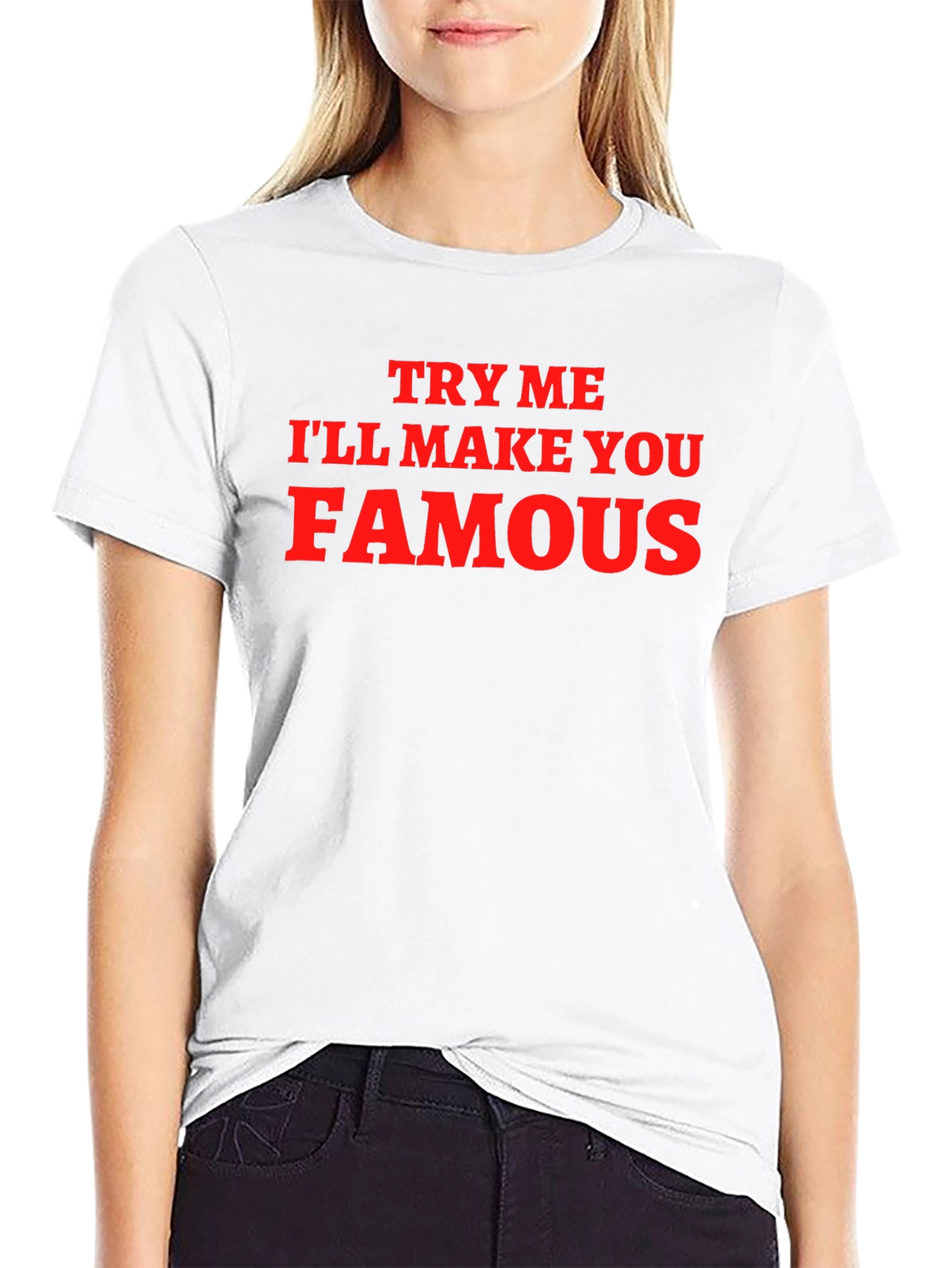 Funny Try Me Ill Make You Famous Graphic T-Shirt