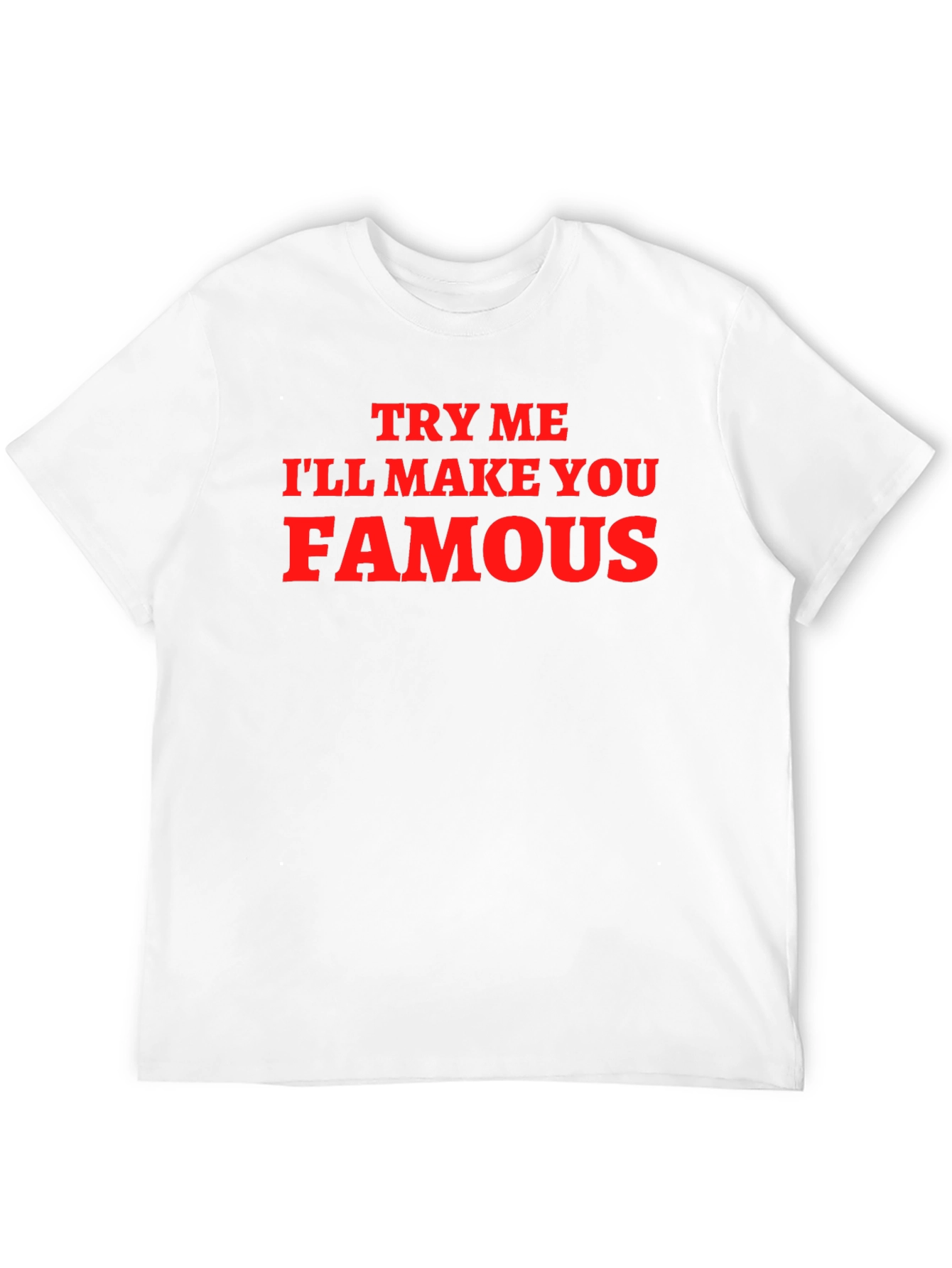 Funny Try Me Ill Make You Famous Graphic T-Shirt