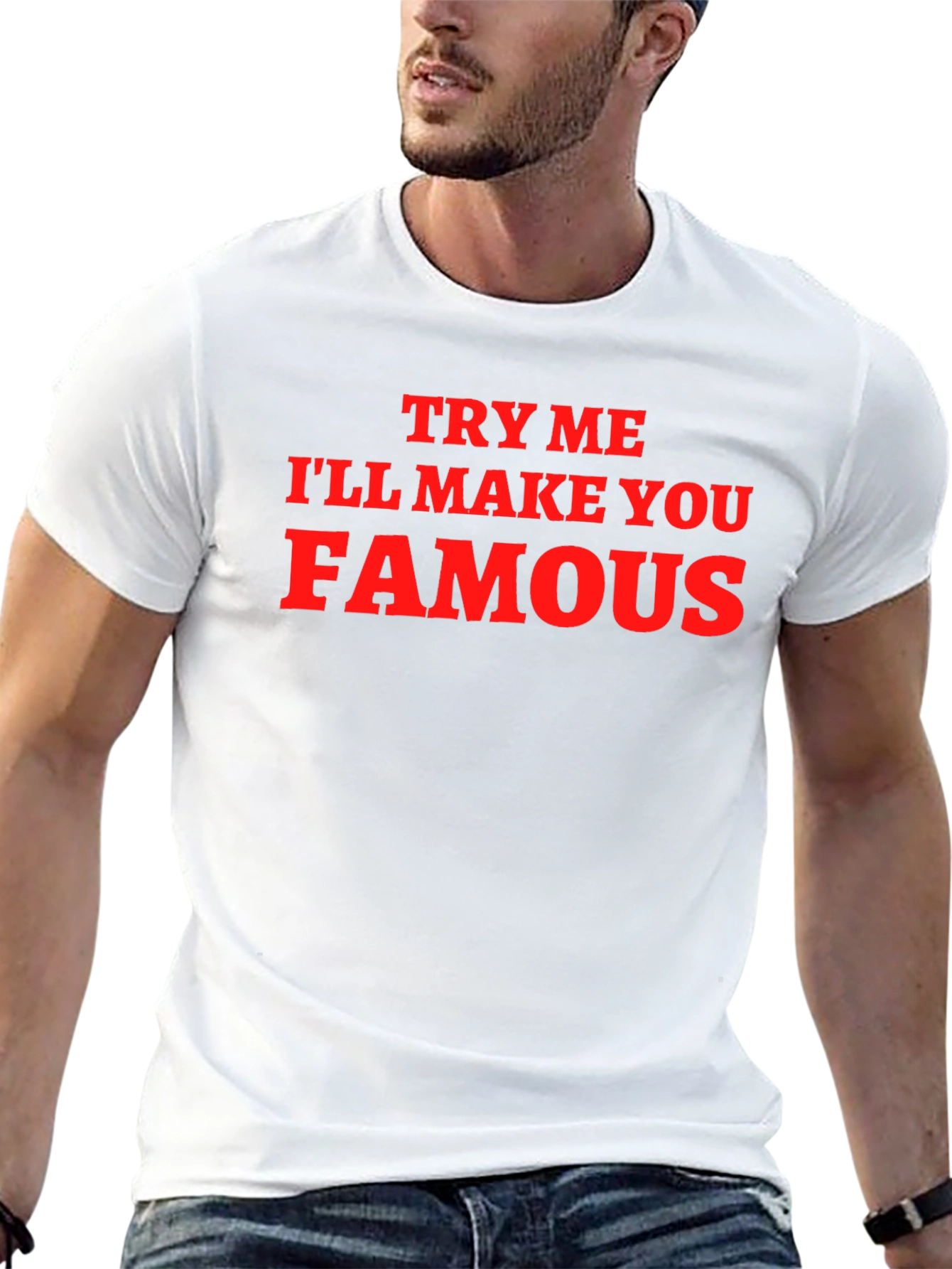 Funny Try Me Ill Make You Famous Graphic T-Shirt