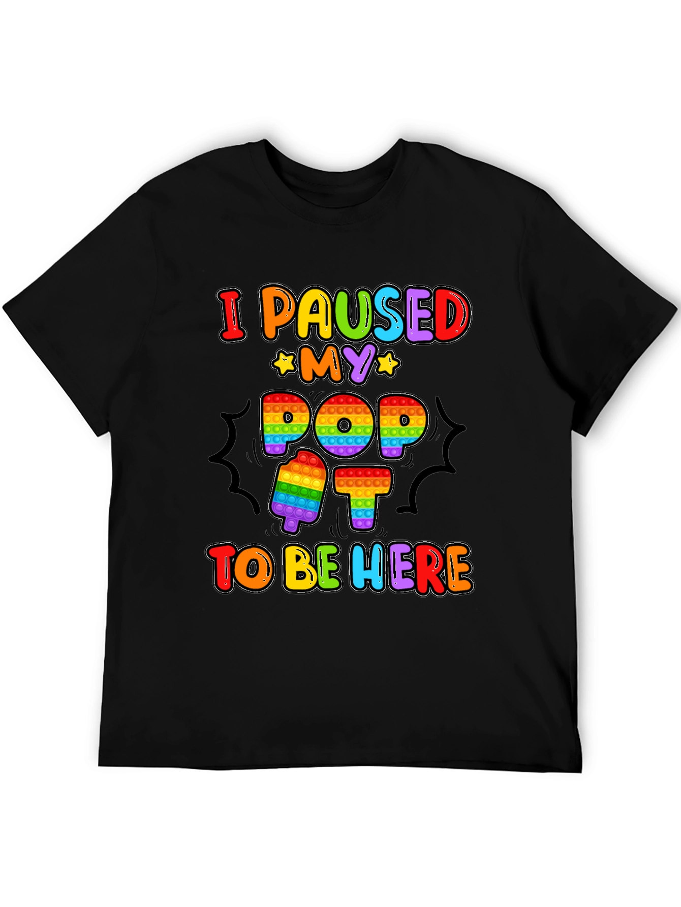I Paused My Pop It To Be Here T-Shirt