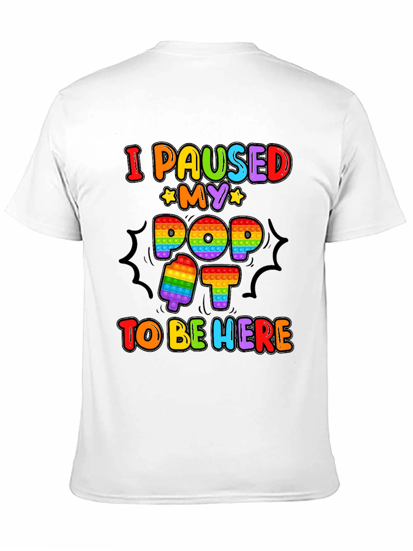 I Paused My Pop It To Be Here T-Shirt