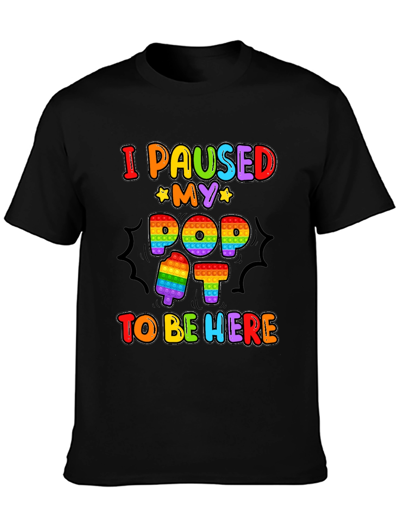 I Paused My Pop It To Be Here T-Shirt