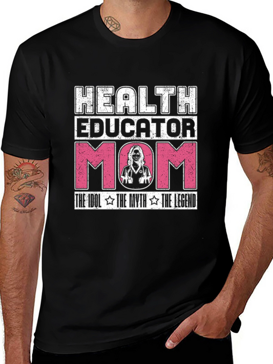 Health Educator Mom Graphic T-Shirt - Idol Myth Legend Tee