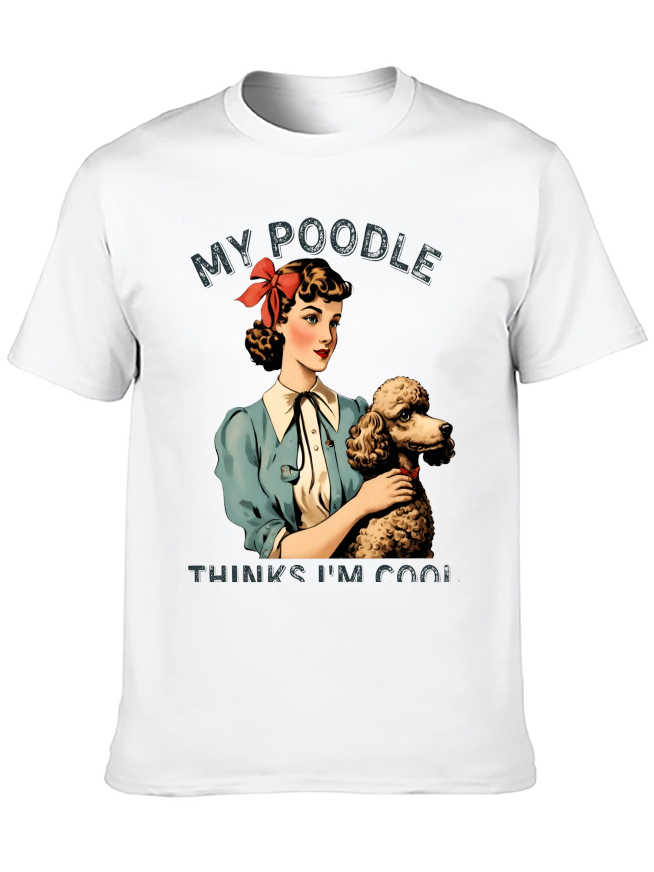 My Poodle Thinks Im Cool Graphic Tee