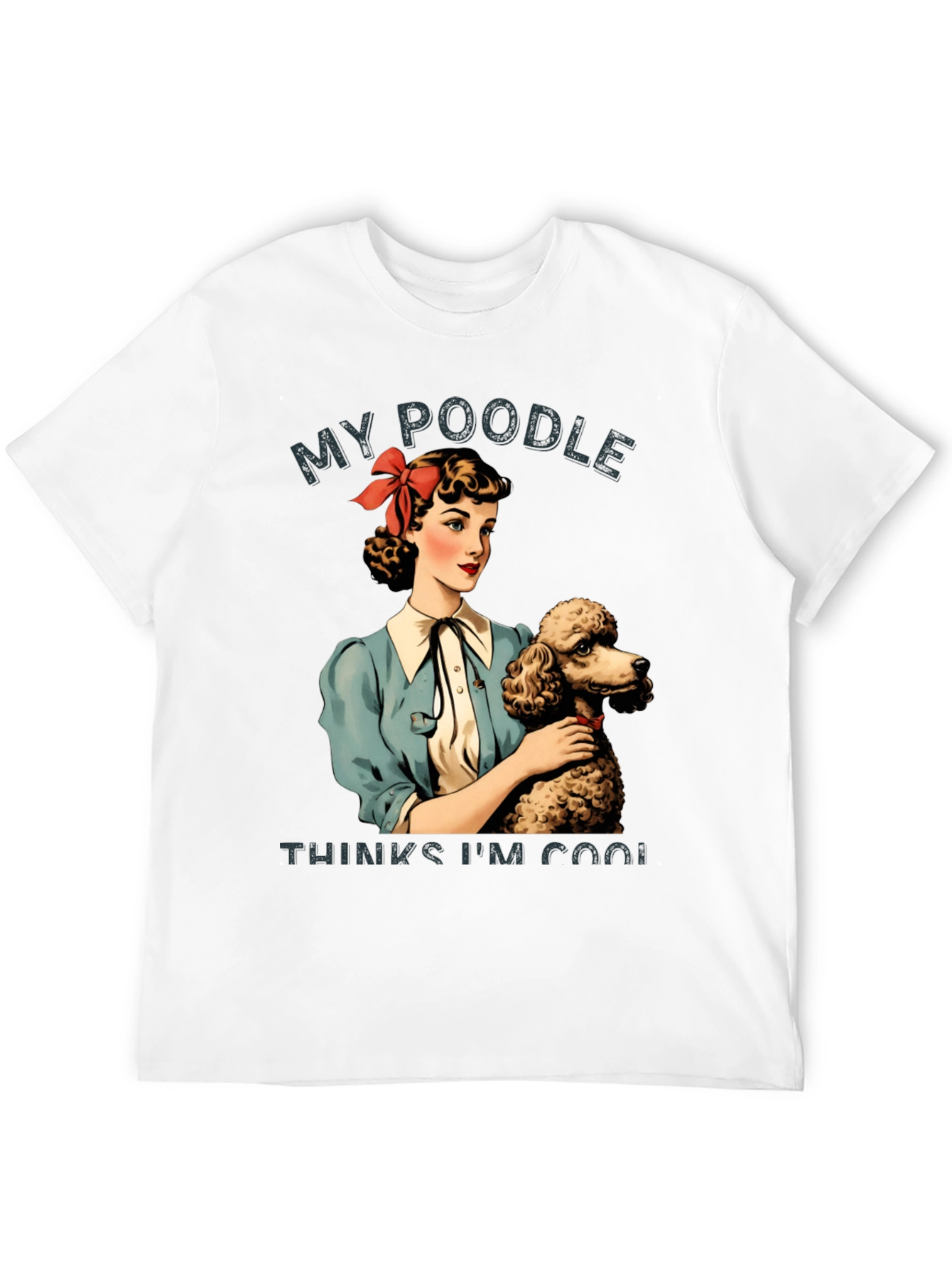 My Poodle Thinks Im Cool Graphic Tee