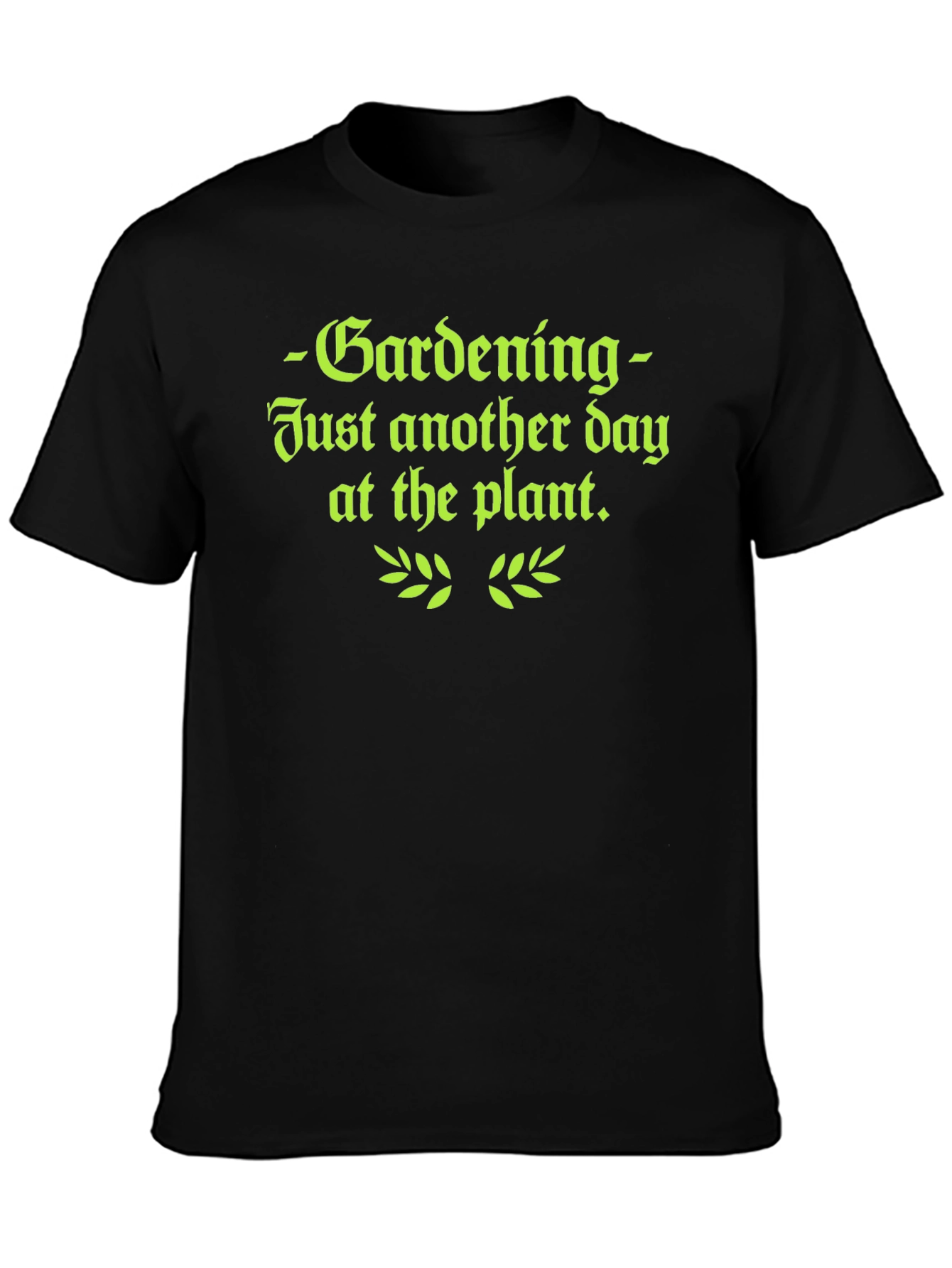 Gardening T-Shirt - Just Another Day at the Plant