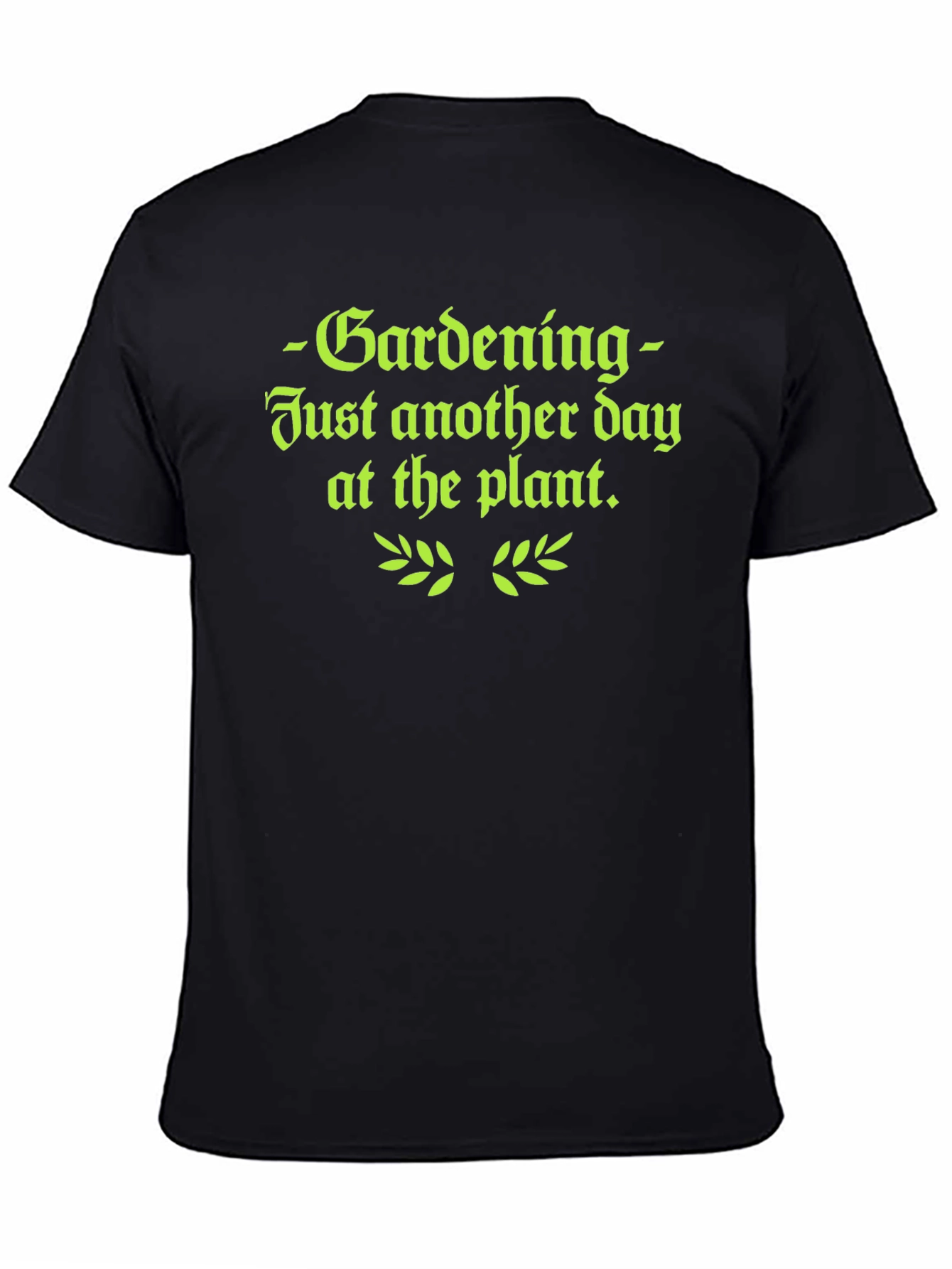 Gardening T-Shirt - Just Another Day at the Plant