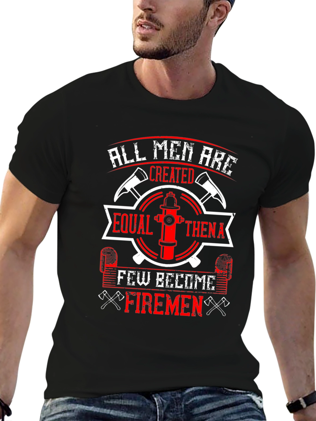 Firemen T-Shirt: All Men Are Created Equal