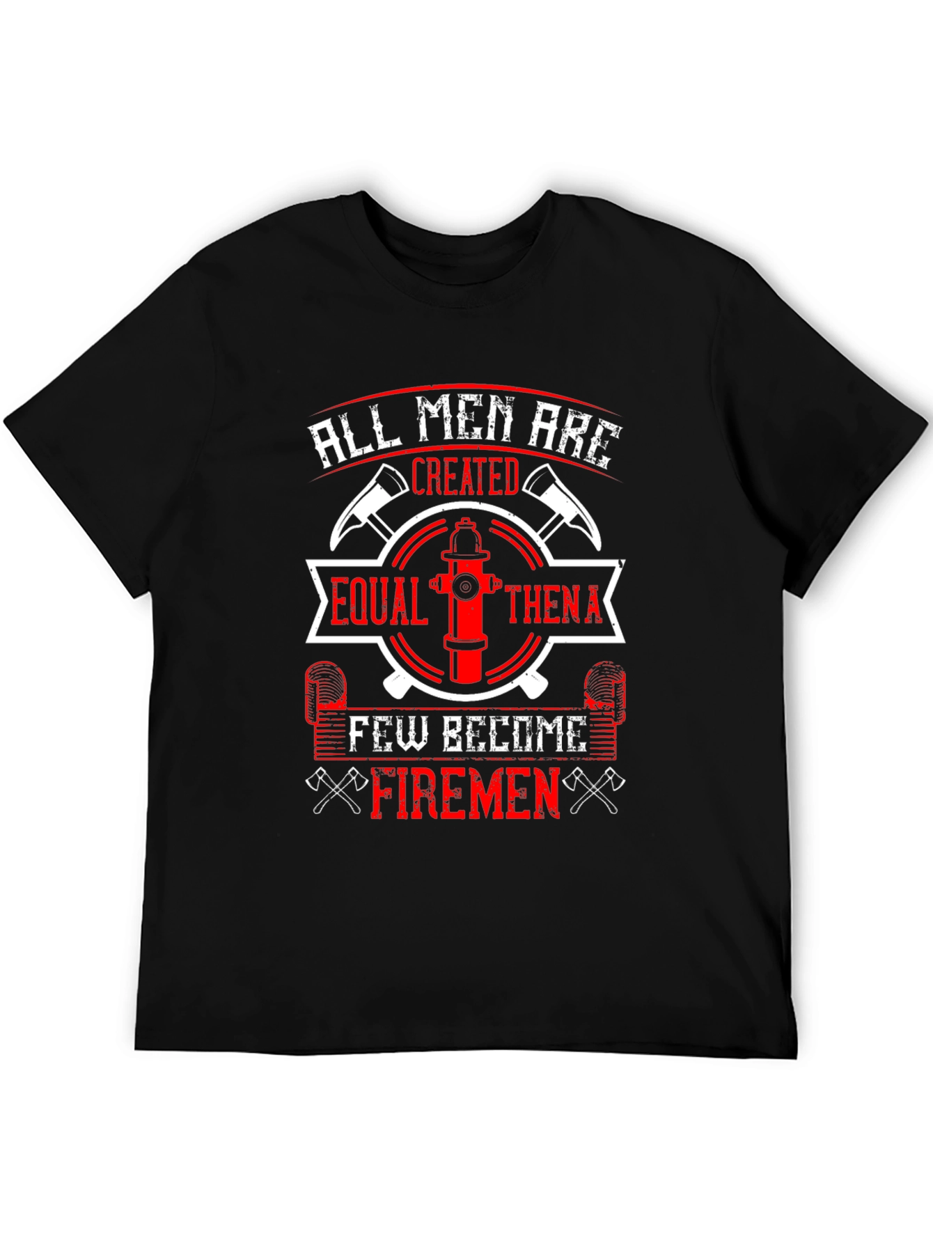 Firemen T-Shirt: All Men Are Created Equal