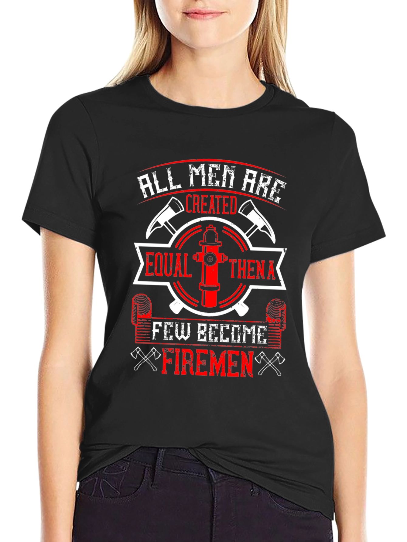Firemen T-Shirt: All Men Are Created Equal