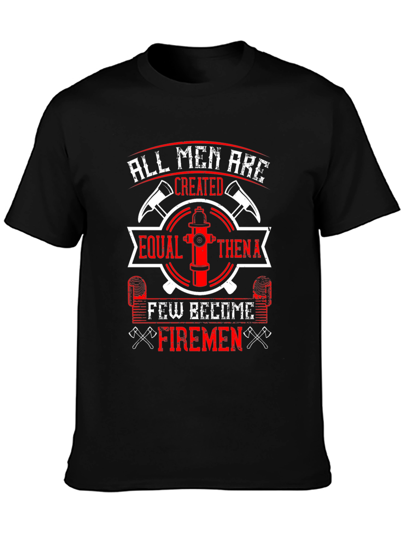 Firemen T-Shirt: All Men Are Created Equal