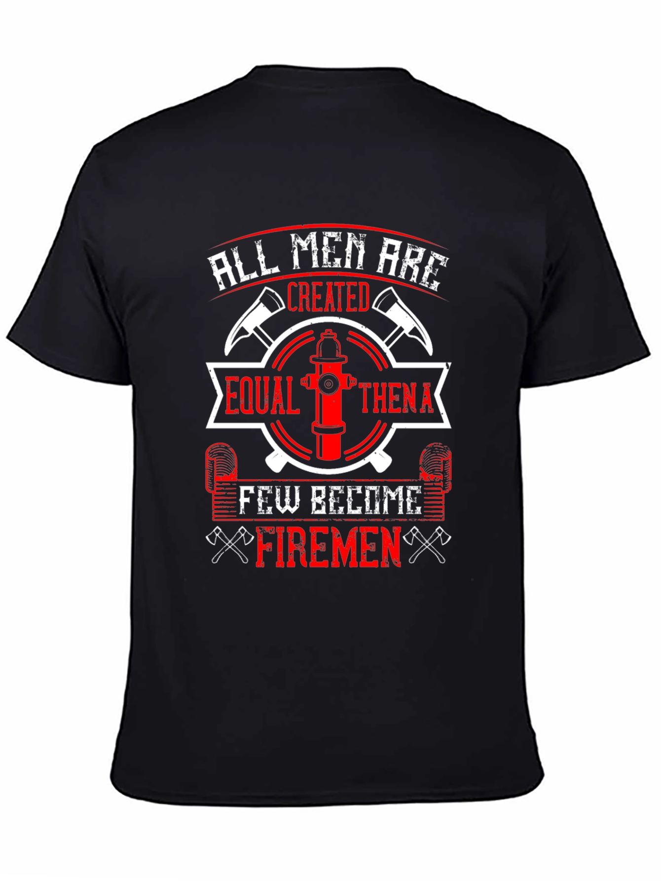 Firemen T-Shirt: All Men Are Created Equal