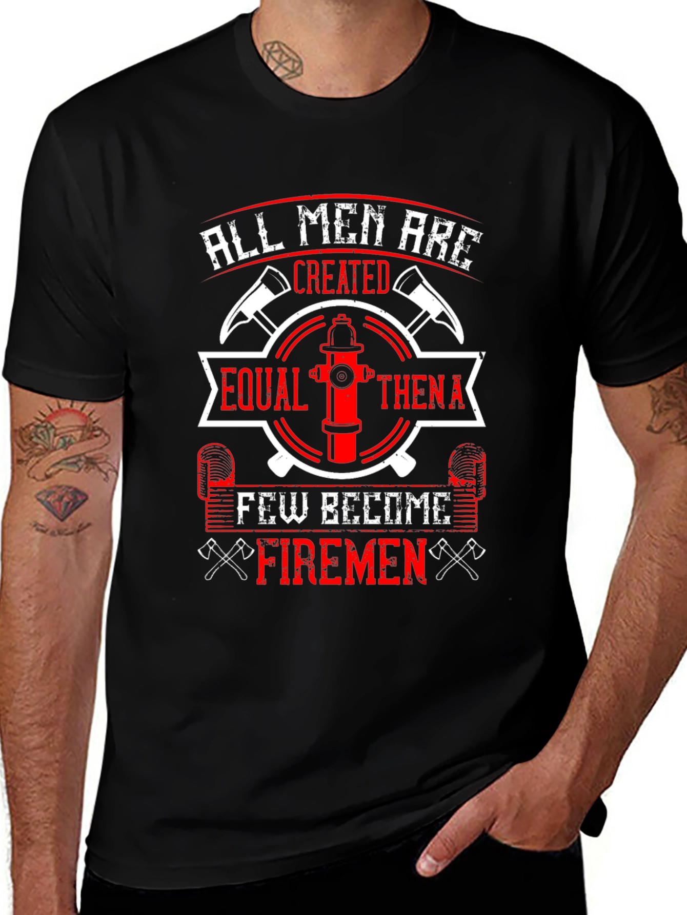 Firemen T-Shirt: All Men Are Created Equal
