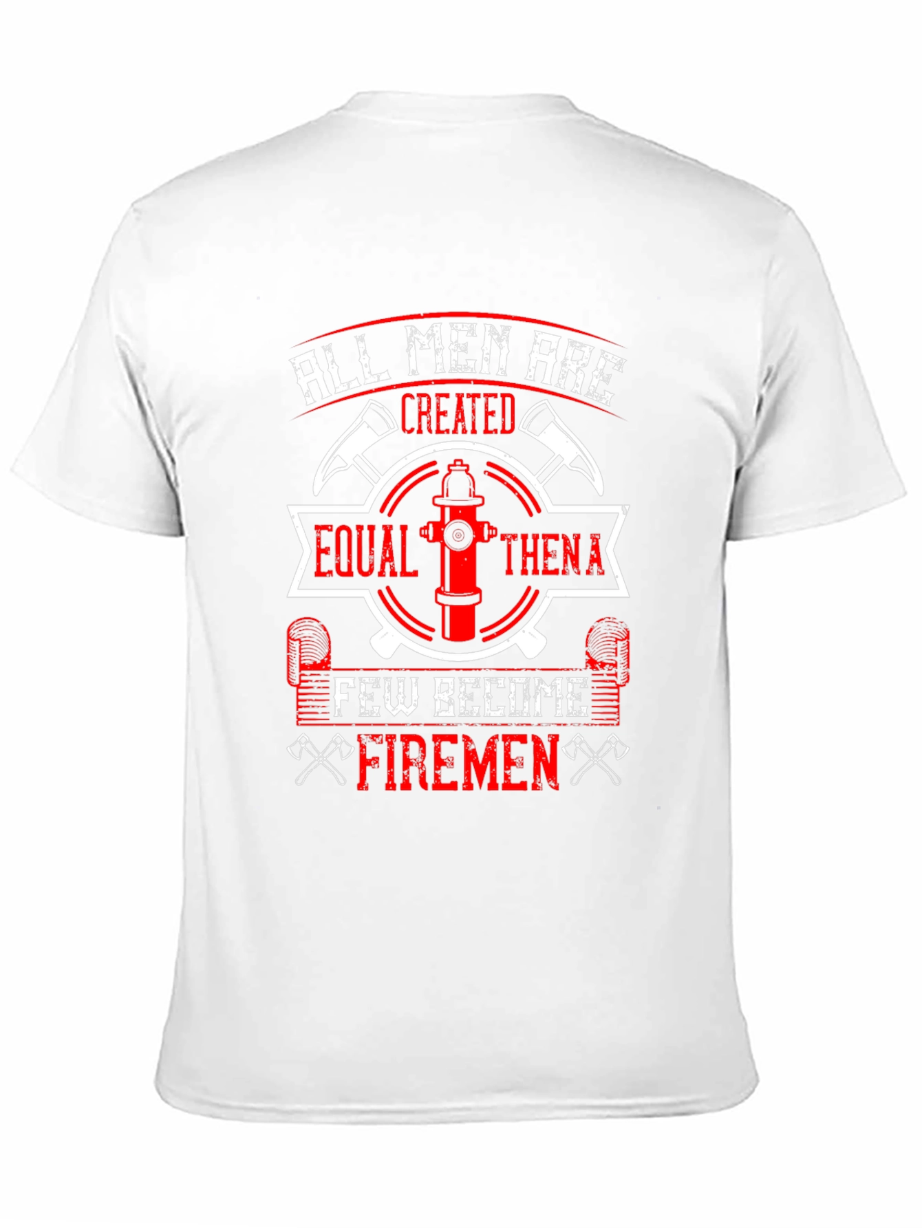 Firemen T-Shirt: All Men Are Created Equal