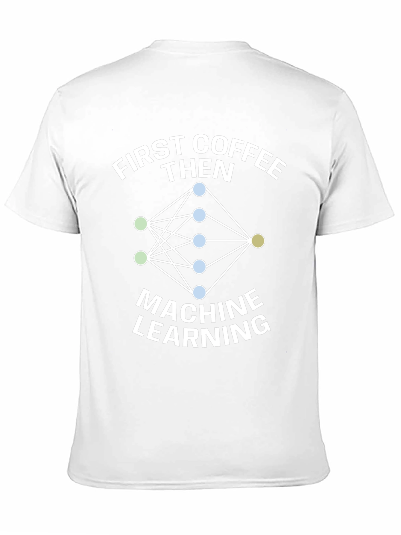 First Coffee Then Machine Learning T-Shirt