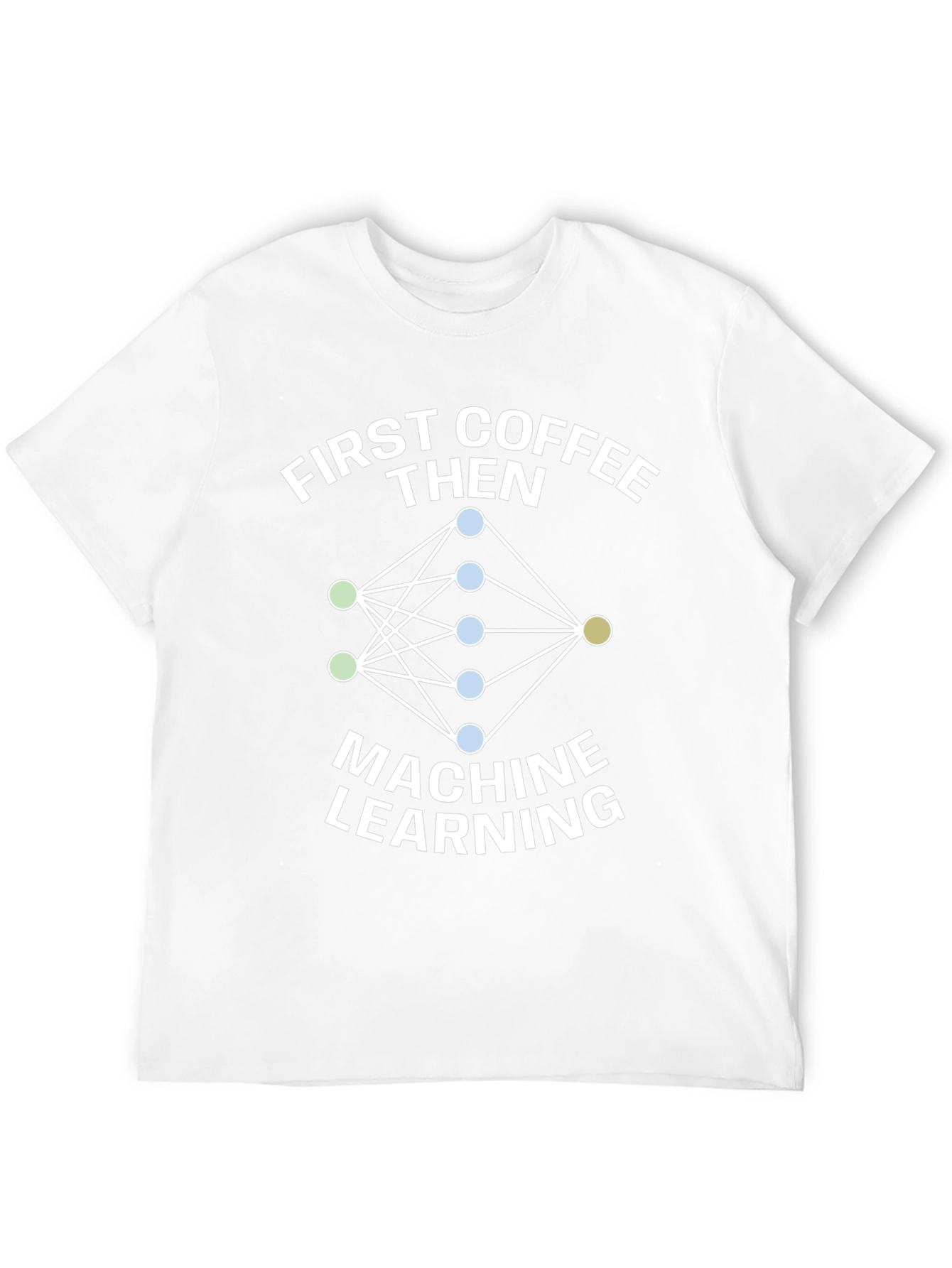 First Coffee Then Machine Learning T-Shirt