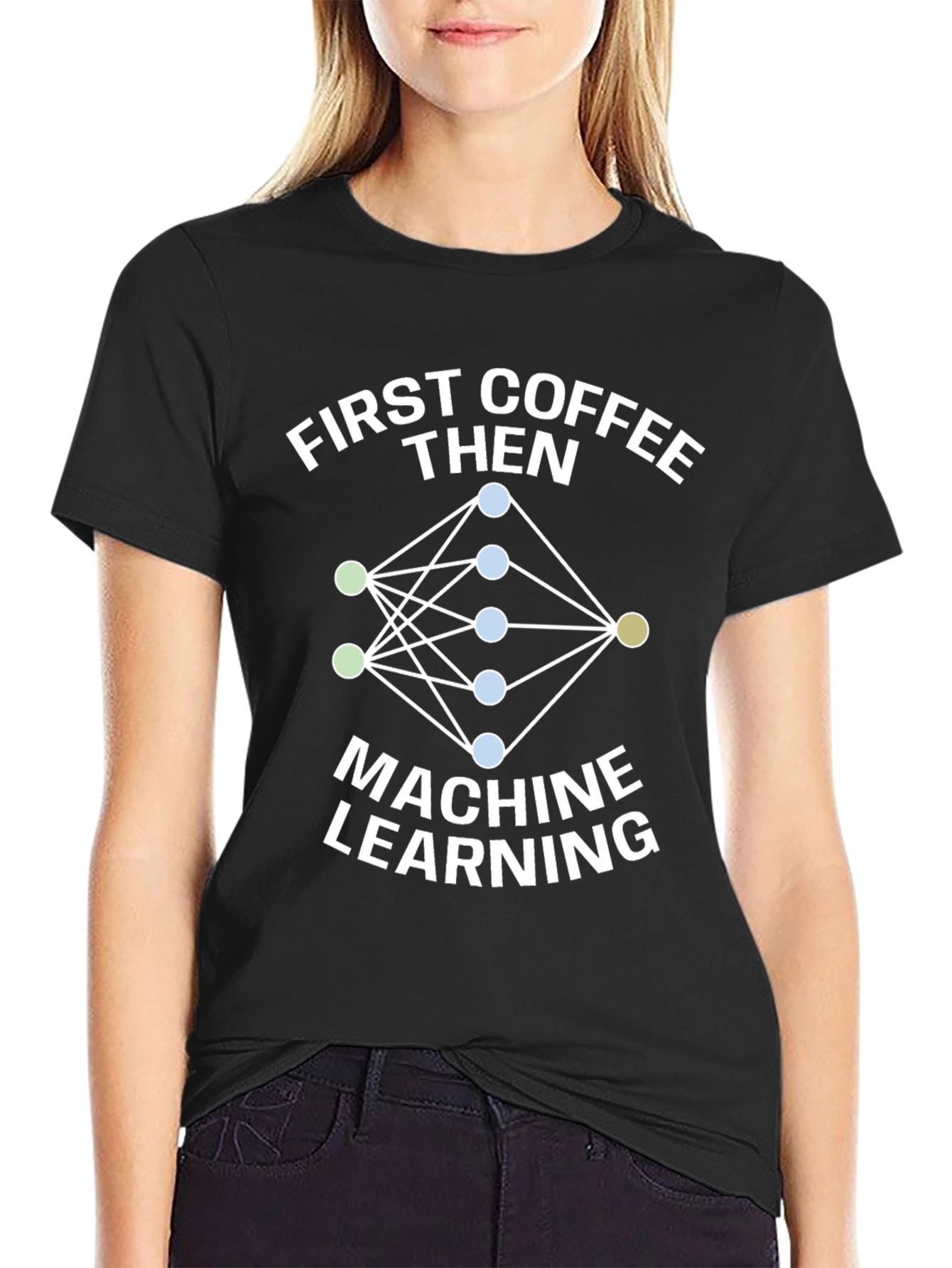 First Coffee Then Machine Learning T-Shirt