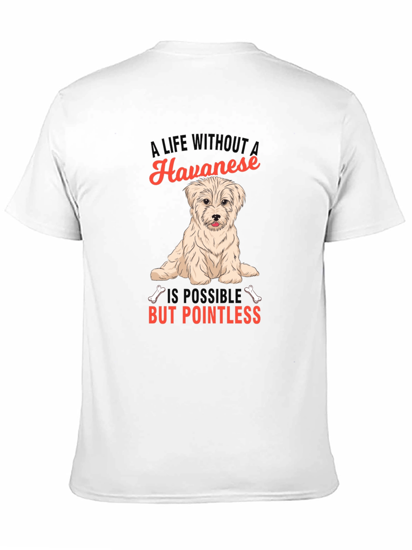 Havanese Dog T-Shirt: A Life Without is Pointless
