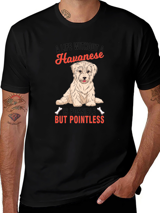 Havanese Dog T-Shirt: A Life Without is Pointless