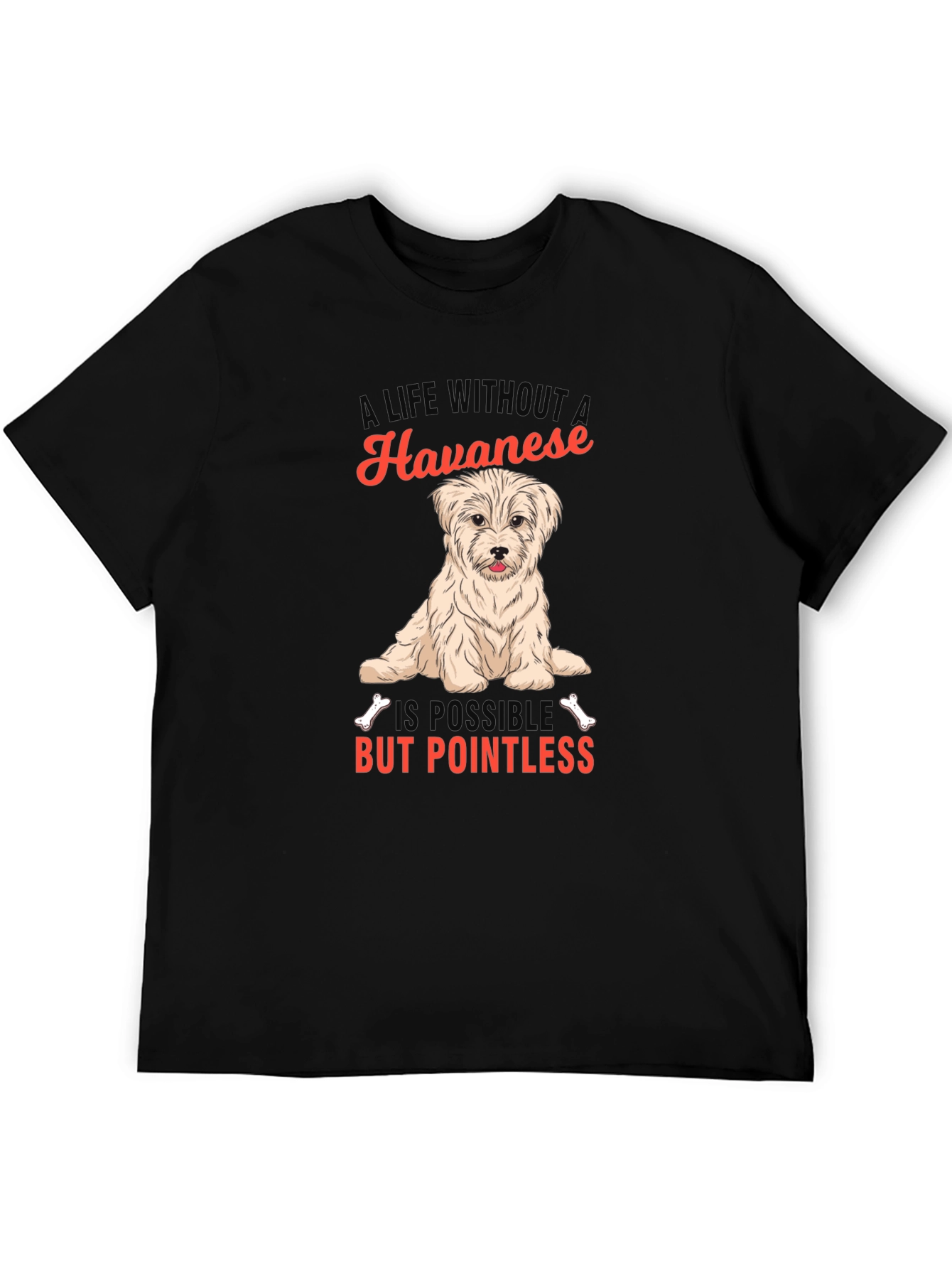 Havanese Dog T-Shirt: A Life Without is Pointless