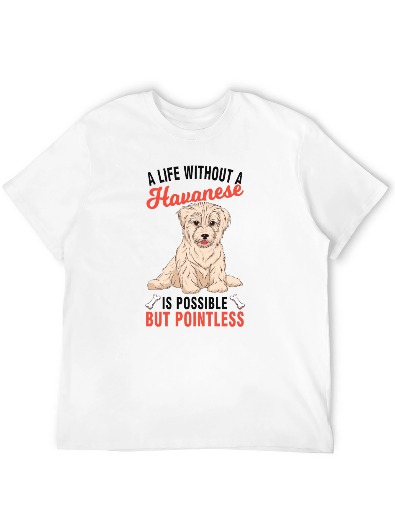 Havanese Dog T-Shirt: A Life Without is Pointless