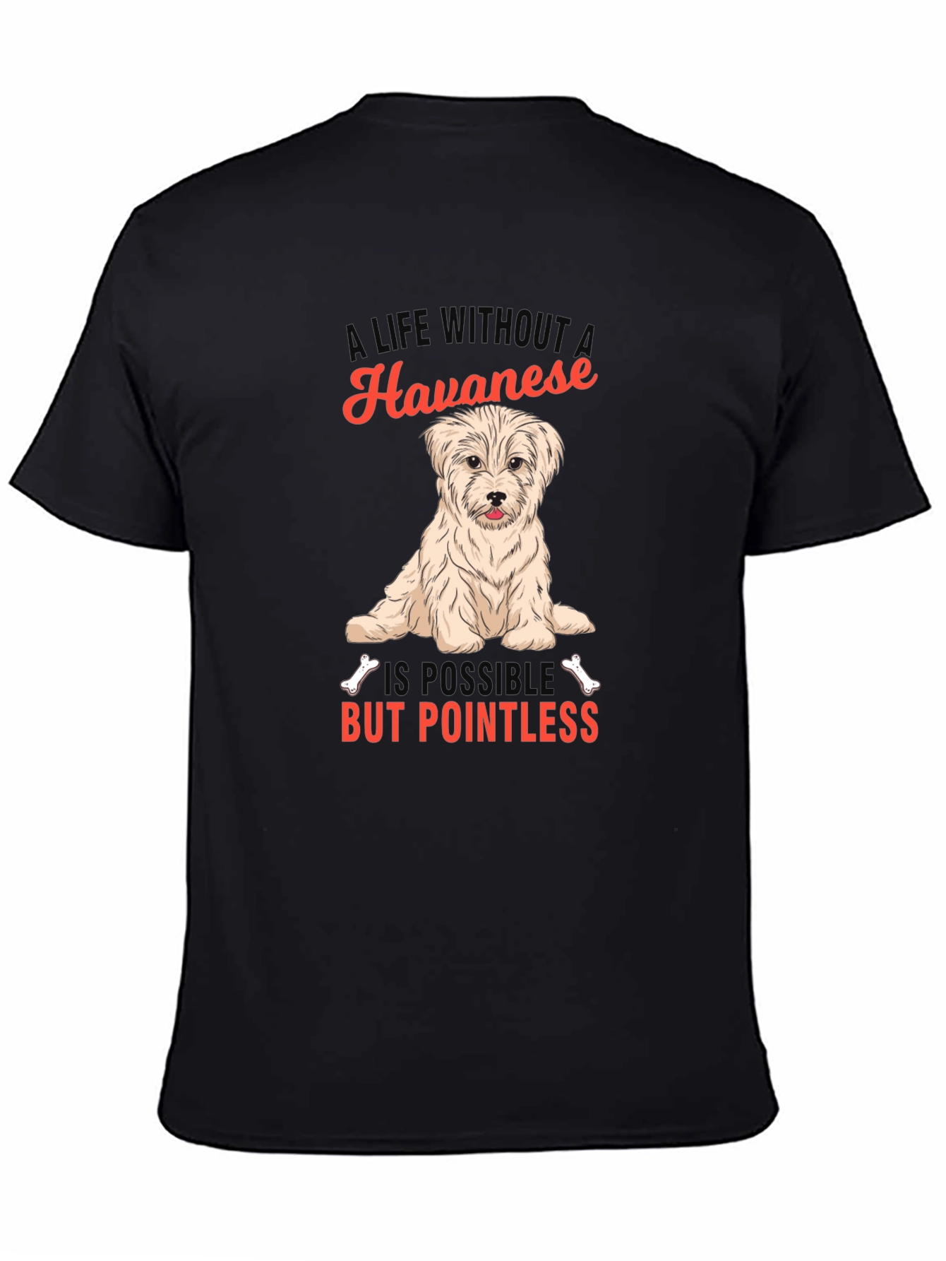 Havanese Dog T-Shirt: A Life Without is Pointless