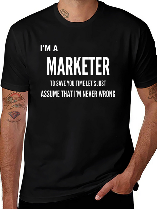 Im A Marketer Never Wrong Funny T-Shirt