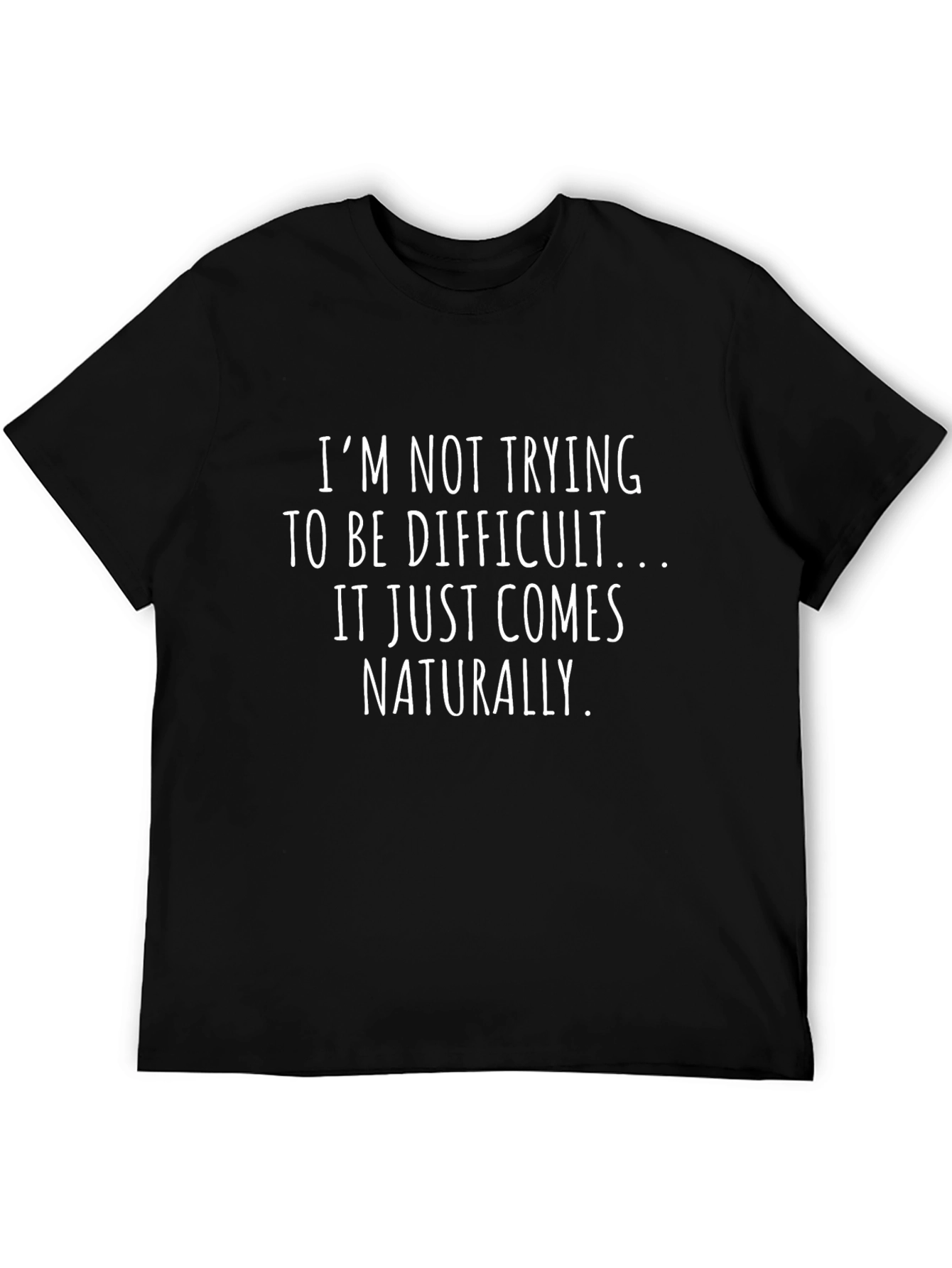 Funny Sarcastic T-Shirt - Naturally Difficult