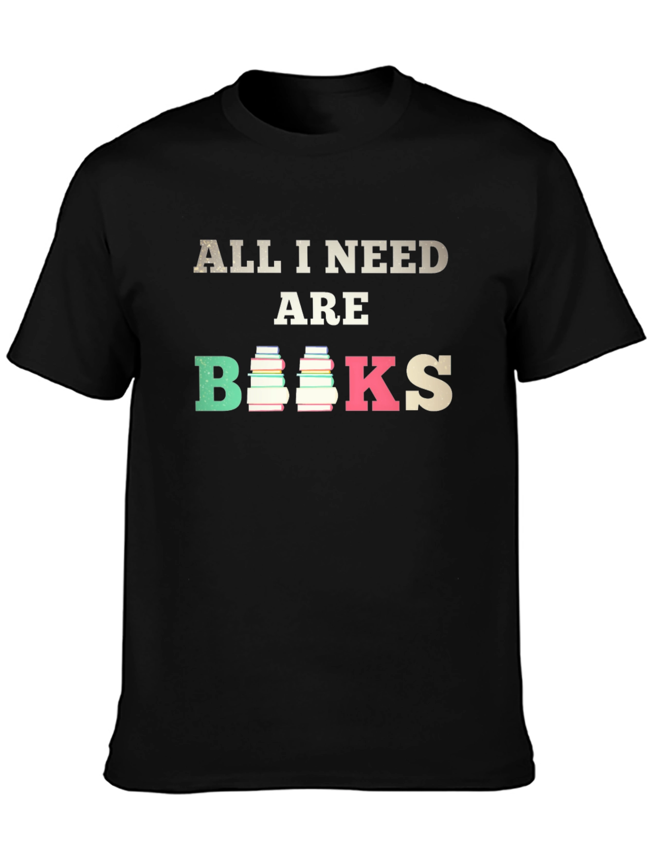 All I Need Are Books T-Shirt