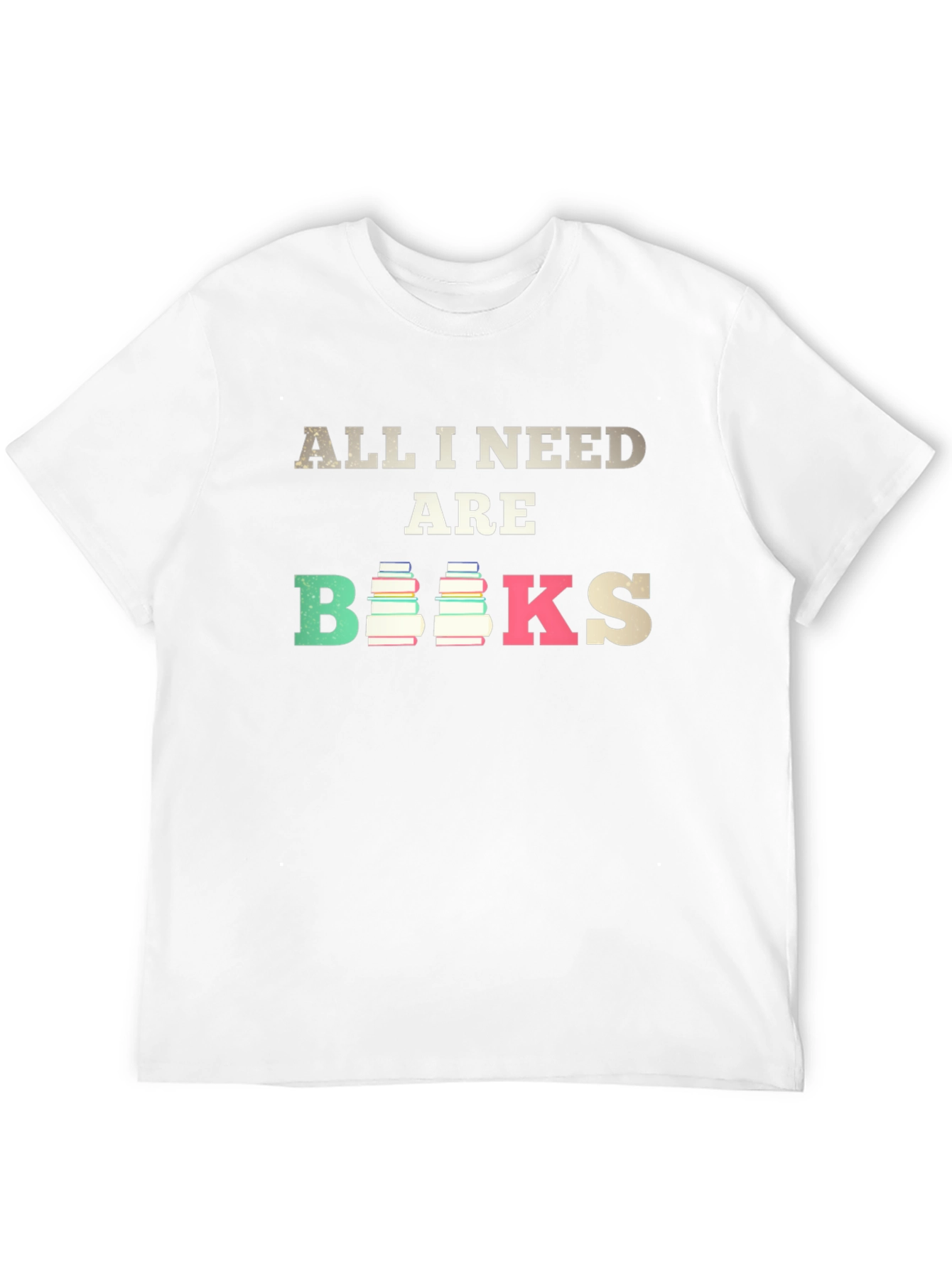 All I Need Are Books T-Shirt