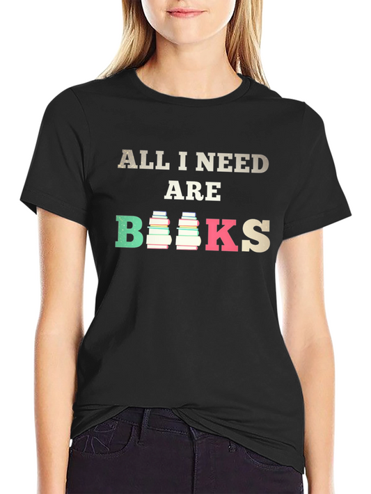 All I Need Are Books T-Shirt