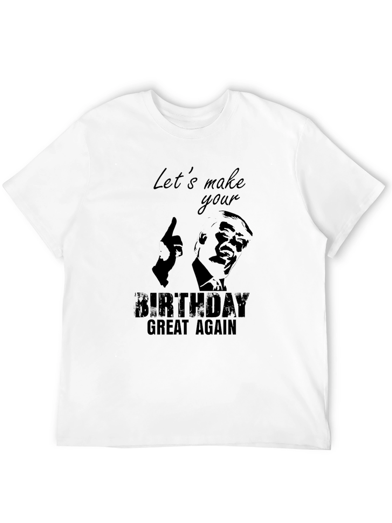 Lets Make Your Birthday Great Again T-Shirt