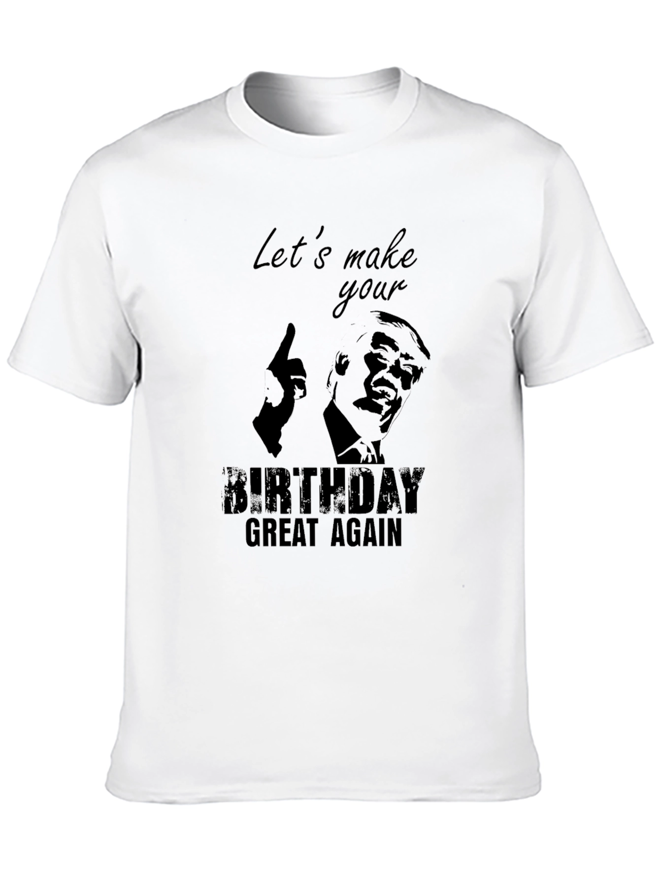 Lets Make Your Birthday Great Again T-Shirt
