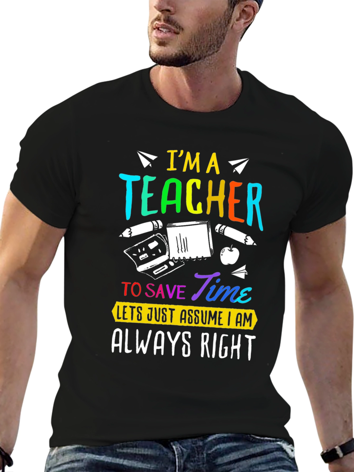 Im A Teacher Always Right Graphic Tee