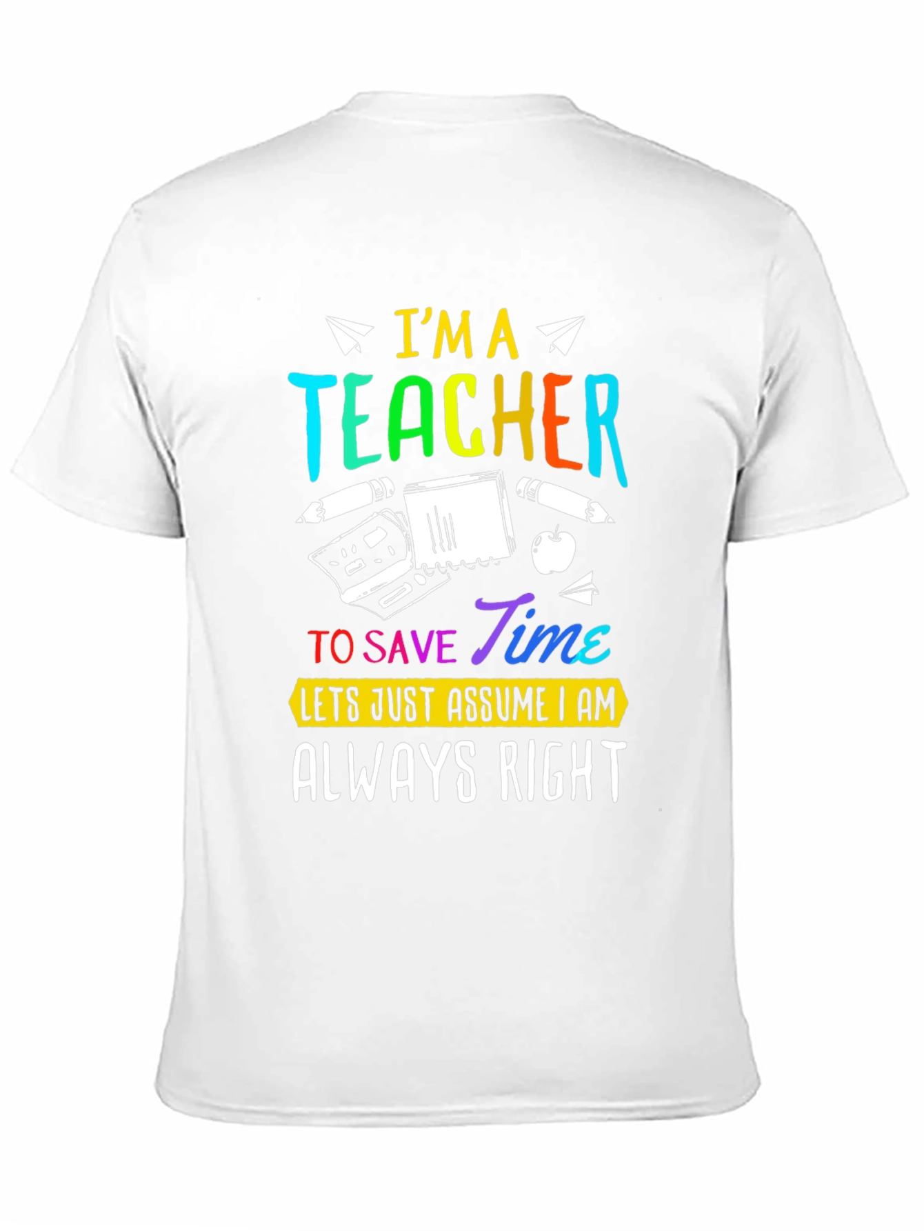 Im A Teacher Always Right Graphic Tee