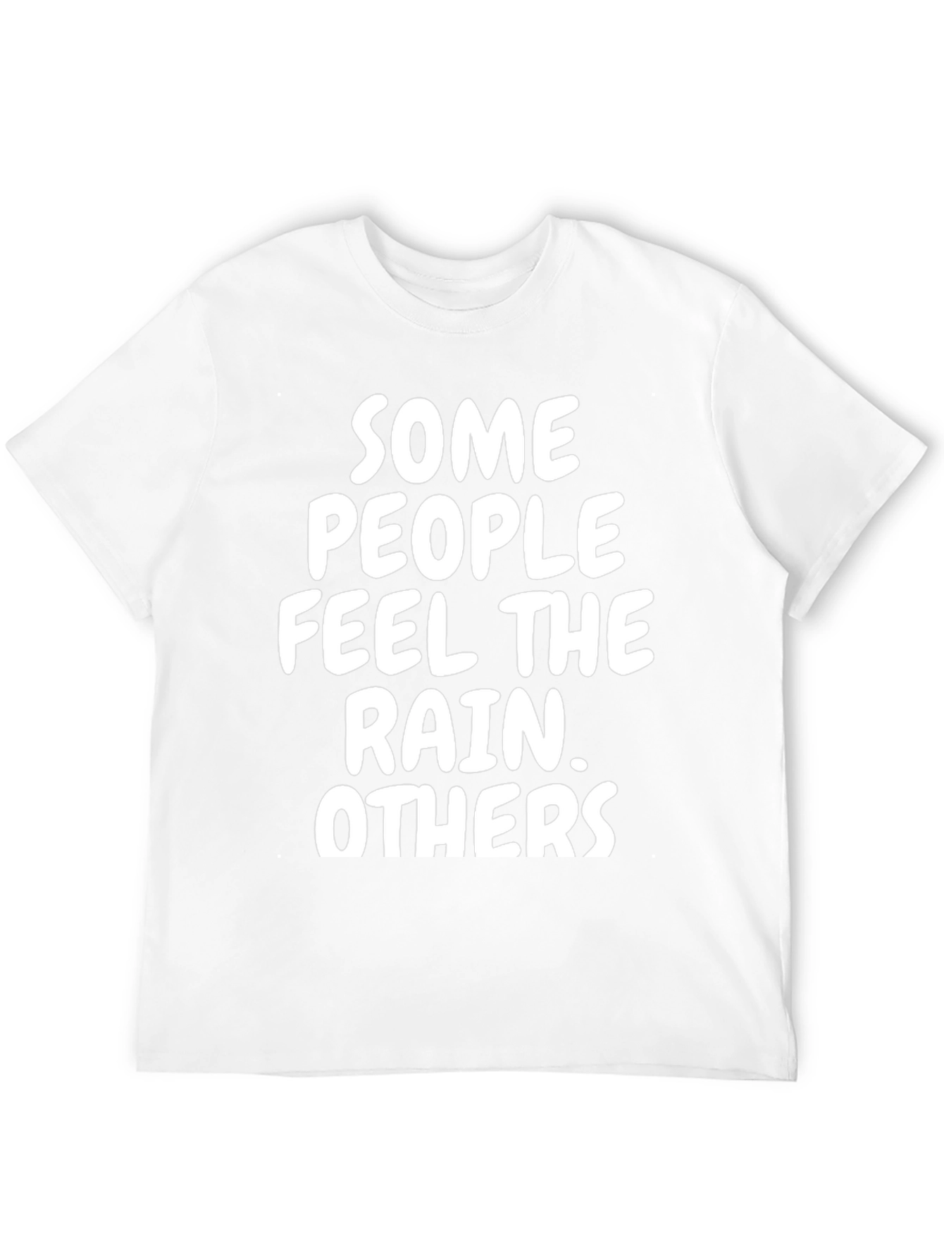 Some People Feel The Rain T-Shirt