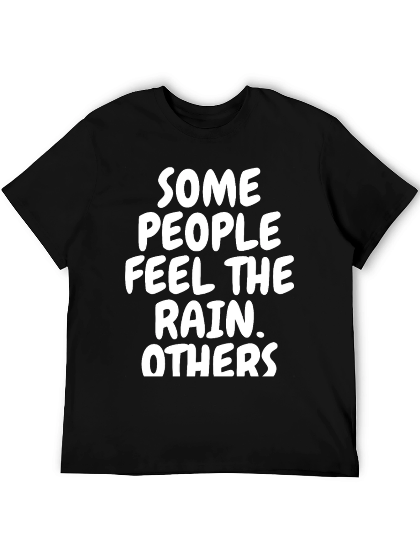 Some People Feel The Rain T-Shirt