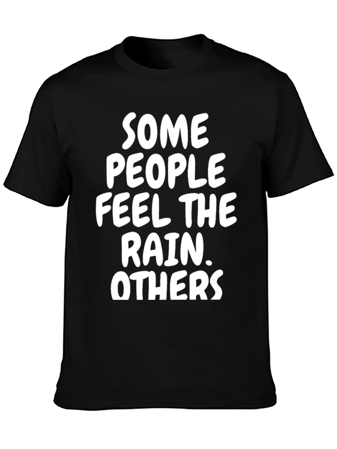 Some People Feel The Rain T-Shirt