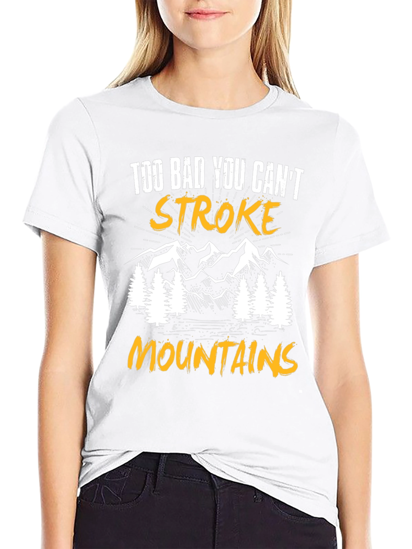 Too Bad You Cant Stroke Mountains T-Shirt