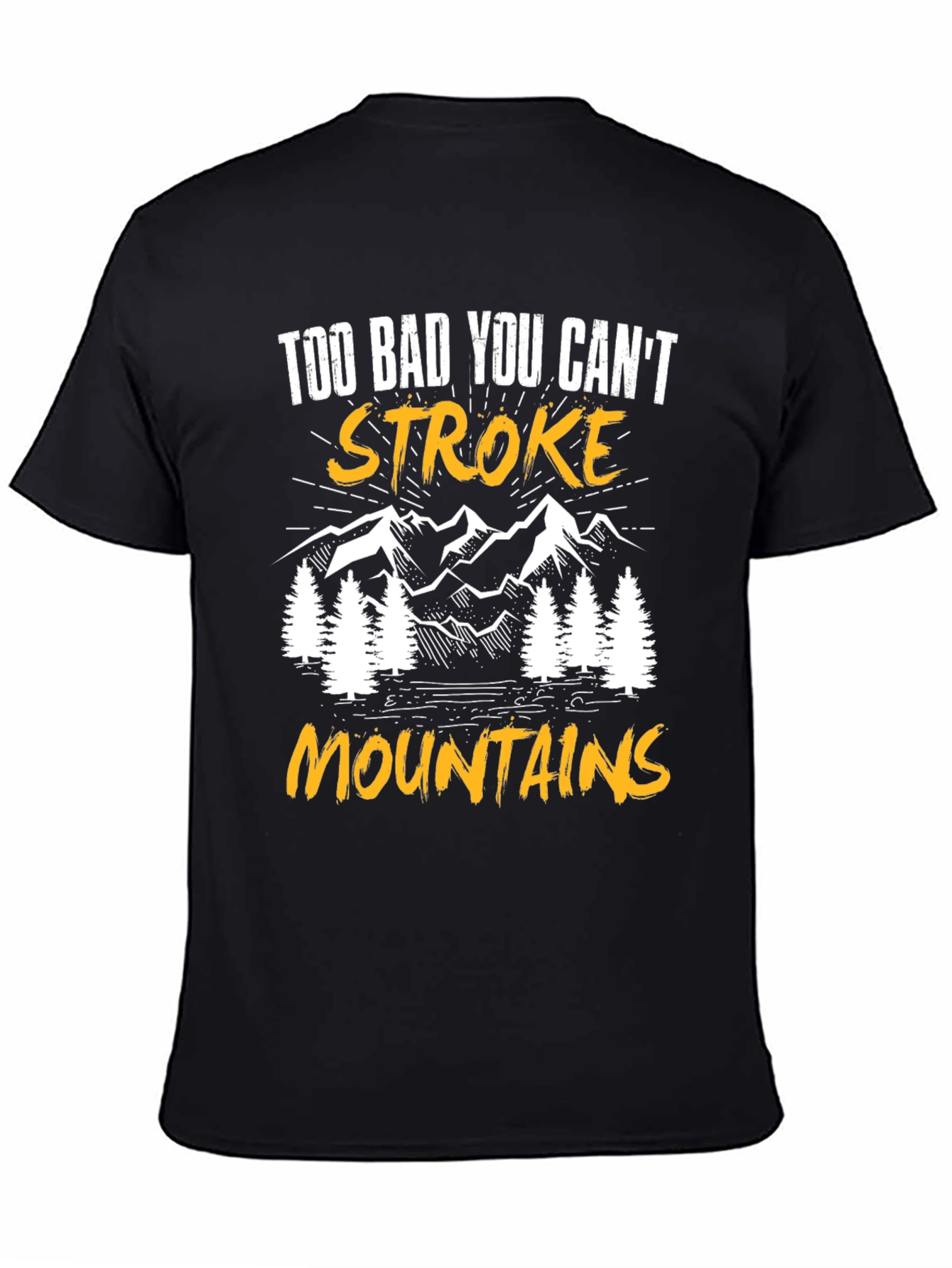 Too Bad You Cant Stroke Mountains T-Shirt