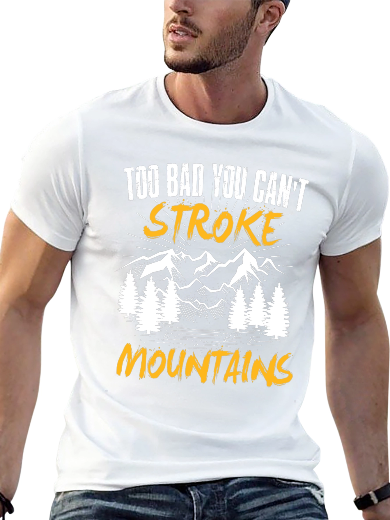 Too Bad You Cant Stroke Mountains T-Shirt