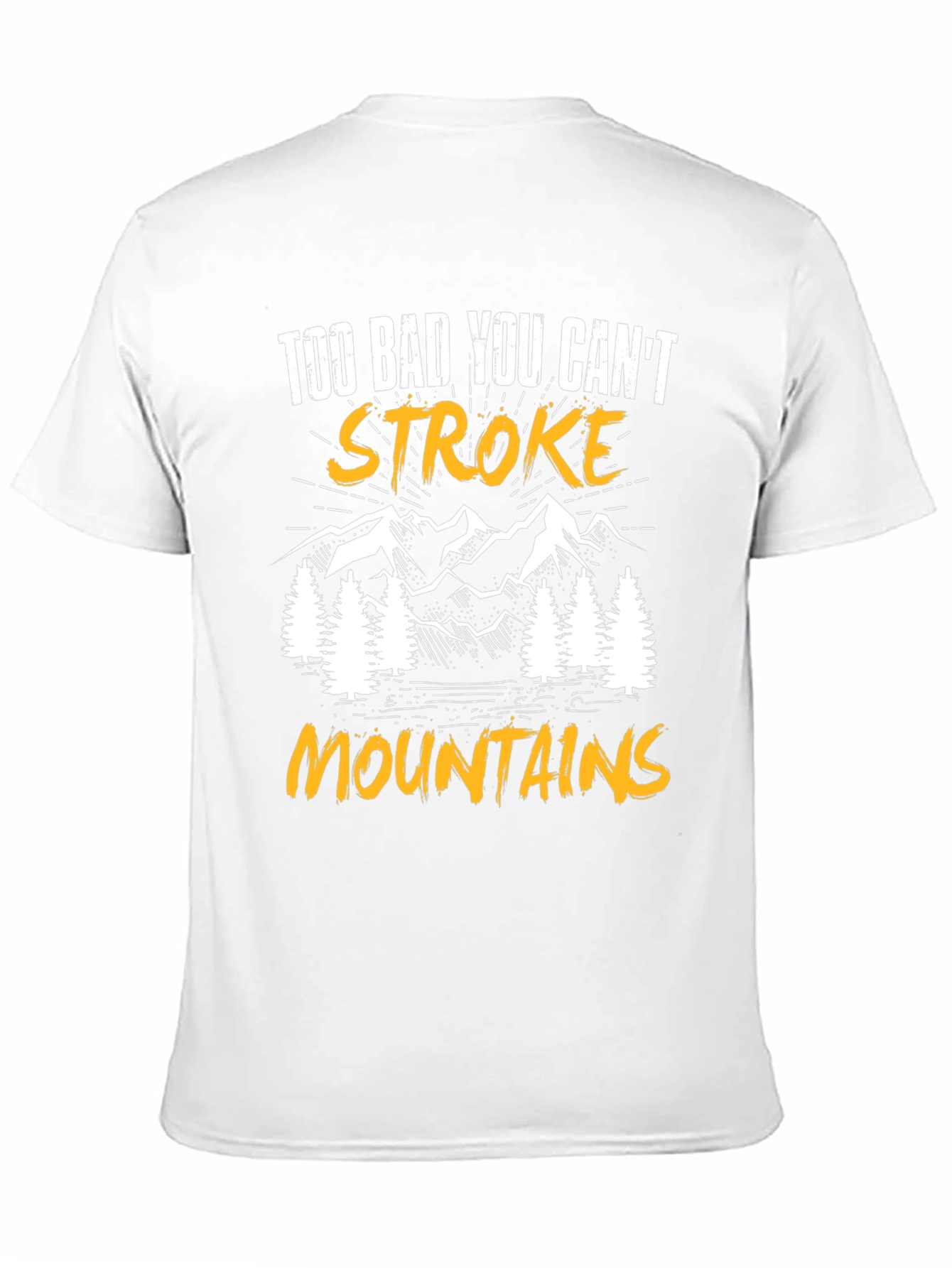 Too Bad You Cant Stroke Mountains T-Shirt